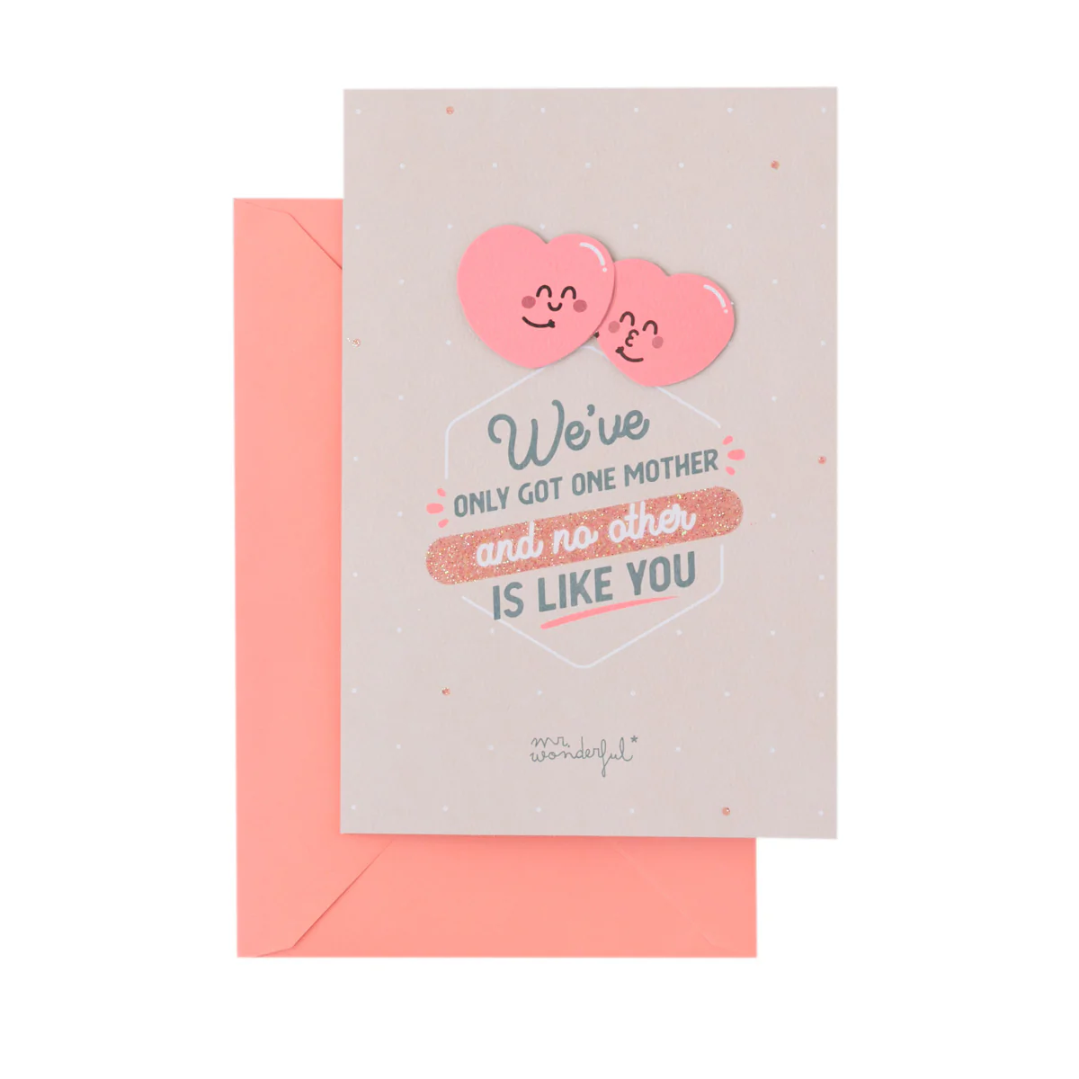 Greetings card – We've only got one mum, and none
